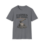 Earned Not Shown T-Shirt