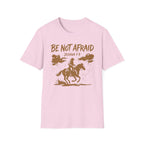 Be Not Afraid T-Shirt