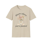 Bloom Where You're Planted T-Shirt