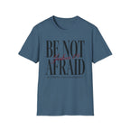 Be Not Afraid T-Shirt
