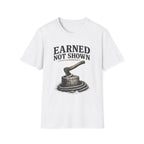 Earned Not Shown T-Shirt